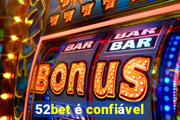 52bet é confiável